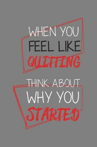 Cover of When You Feel Like Quitting Think About Why You started