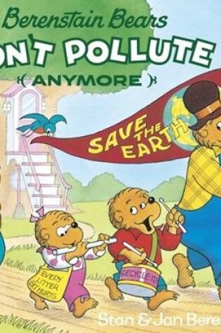 Cover of The Berenstain Bears Don't Pollute (Anymore)