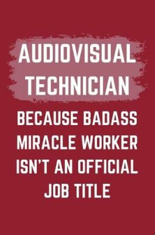 Cover of Audiovisual Technician Because Badass Miracle Worker Isn't An Official Job Title