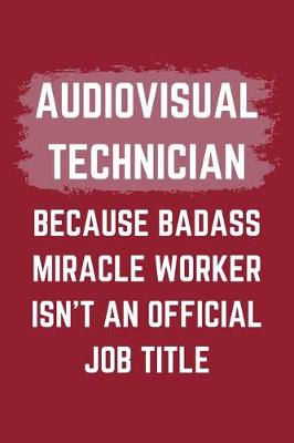 Book cover for Audiovisual Technician Because Badass Miracle Worker Isn't An Official Job Title