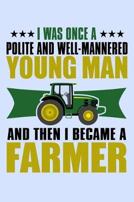 Book cover for I Was Once a Polite and Well-Mannered Young Man and Then I Became a Farmer