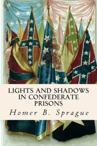 Cover of Lights and Shadows in Confederate Prisons