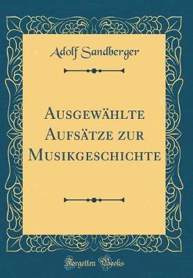 Book cover for Ausgewählte Aufsätze Zur Musikgeschichte (Classic Reprint)