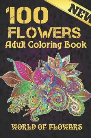Cover of Adult Coloring Book 100 New Flowers