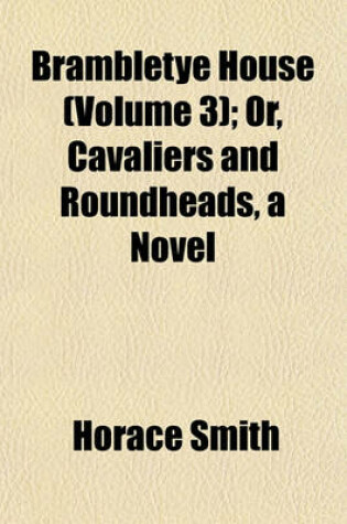 Cover of Brambletye House (Volume 3); Or, Cavaliers and Roundheads, a Novel