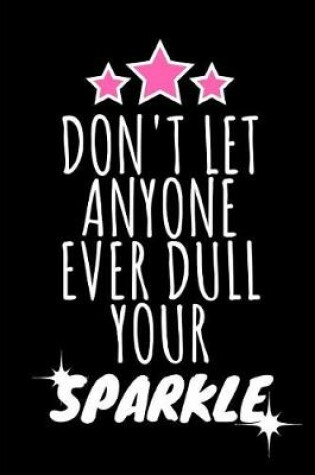 Cover of Don't Let Anyone Ever Dull Your Sparkle