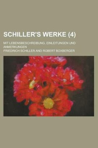 Cover of Schiller's Werke; Mit Lebensbeschreibung, Einleitungen Und Anmerkungen (4 )