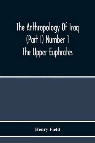 Cover of The Anthropology Of Iraq (Part I) Number 1 The Upper Euphrates