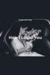 Book cover for How I Loved You