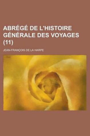 Cover of Abrege de L'Histoire Generale Des Voyages Volume 11