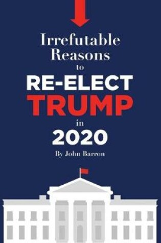 Cover of Irrefutable reasons to re-elect Trump in 2020