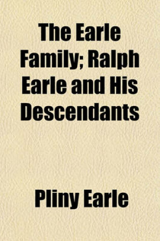 Cover of The Earle Family; Ralph Earle and His Descendants