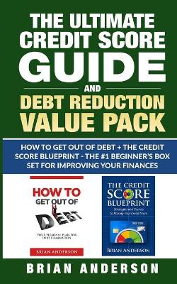 Book cover for The Ultimate Credit Score Guide and Debt Reduction Value Pack - How to Get Out of Debt + The Credit Score Blueprint - The #1 Beginners Box Set for Improving Your Finances