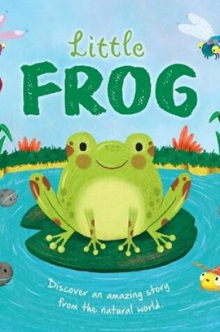 Cover of Nature Stories: Little Frog-Discover an Amazing Story from the Natural World