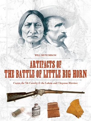 Book cover for Artifacts of the Battle of Little Big Horn: Custer, the 7th Cavalry and the Lakota and Cheyenne Warriors