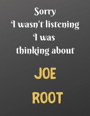 Book cover for Sorry I wasn't listening I was thinking about JOE ROOT