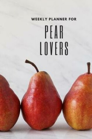 Cover of Weekly Planner for Pear Lovers