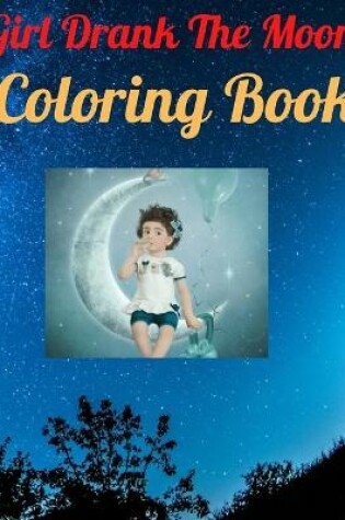 Cover of Girl Drank The Moon Coloring Book