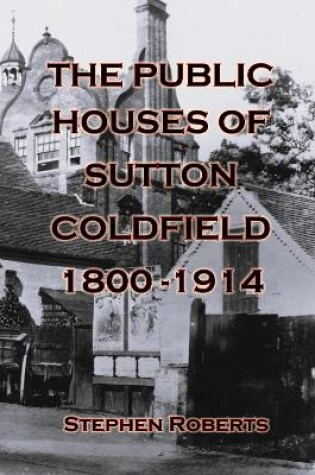 Cover of The Public Houses Of Sutton Coldfield 1800-1914