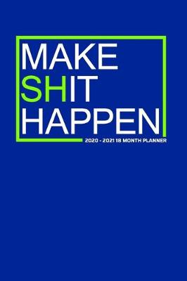 Book cover for Make Shit Happen 2020-2021 18 Month Planner