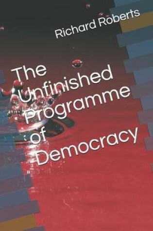 Cover of The Unfinished Programme of Democracy