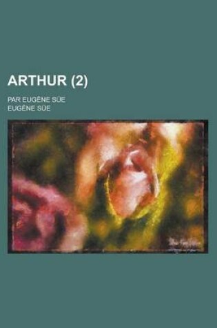 Cover of Arthur; Par Eugene Sue (2 )