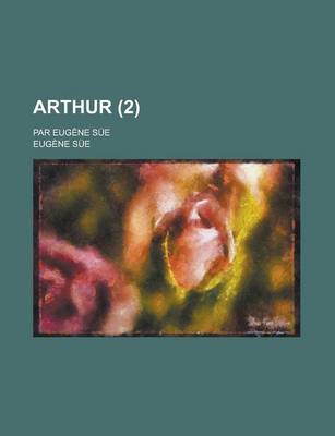 Book cover for Arthur; Par Eugene Sue (2 )