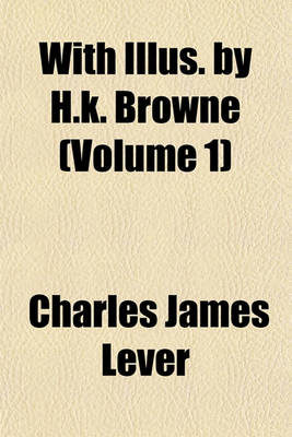 Book cover for With Illus. by H.K. Browne (Volume 1)