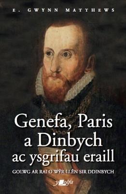 Book cover for Genefa, Paris a Dinbych ac Ysgrifau Eraill - Golwg ar Rai o Wyr Llen Sir Ddinbych