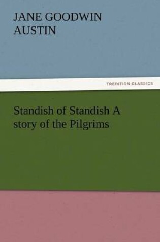 Cover of Standish of Standish a Story of the Pilgrims