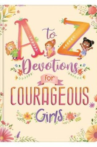 Cover of A to Z Devotions for Courageous Girls