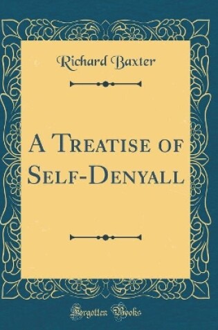 Cover of A Treatise of Self-Denyall (Classic Reprint)