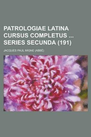 Cover of Patrologiae Latina Cursus Completus Series Secunda (191 )