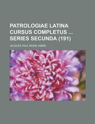 Book cover for Patrologiae Latina Cursus Completus Series Secunda (191 )