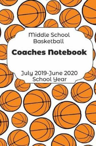Cover of Middle School Basketball Coaches Notebook July 2019 - June 2020 School Year