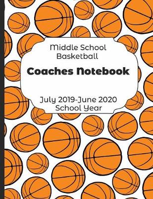 Book cover for Middle School Basketball Coaches Notebook July 2019 - June 2020 School Year