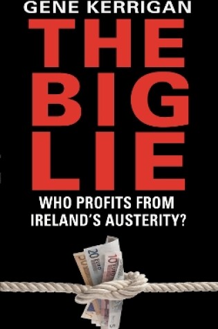 Cover of The Big Lie - Who Profits From Ireland’s Austerity?