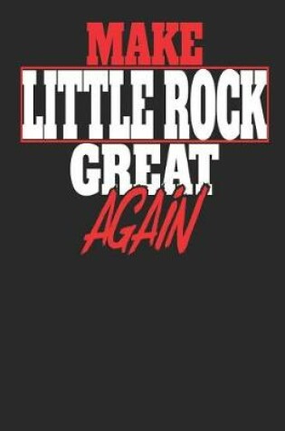 Cover of Make Little Rock Great Again