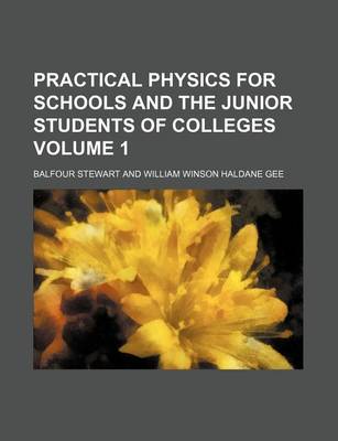 Book cover for Practical Physics for Schools and the Junior Students of Colleges Volume 1