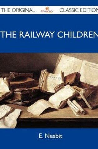 Cover of The Railway Children - The Original Classic Edition