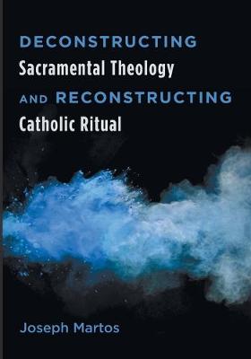 Book cover for Deconstructing Sacramental Theology and Reconstructing Catholic Ritual