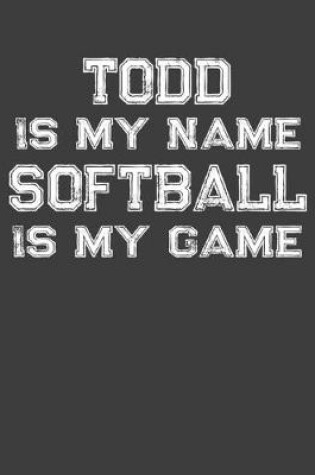 Cover of Todd Is My Name Softball Is My Game