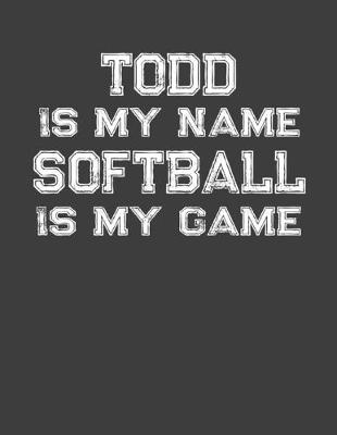 Book cover for Todd Is My Name Softball Is My Game