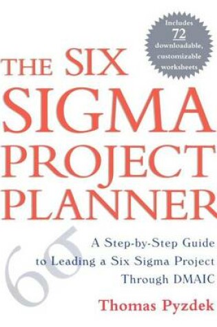 Cover of Six SIGMA Project Planner, The: A Step-By-Step Guide to Leading a Six SIGMA Project Through Dmaic