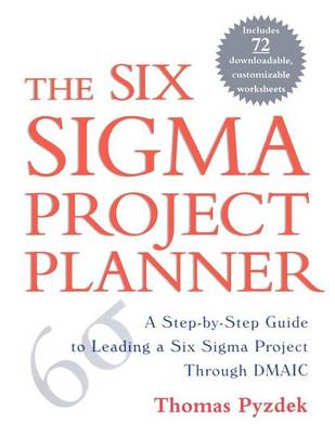 Book cover for Six SIGMA Project Planner, The: A Step-By-Step Guide to Leading a Six SIGMA Project Through Dmaic