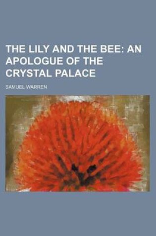 Cover of The Lily and the Bee; An Apologue of the Crystal Palace