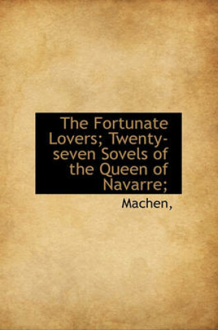 Cover of The Fortunate Lovers; Twenty-Seven Sovels of the Queen of Navarre;