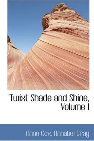 Cover of 'twixt Shade and Shine, Volume I