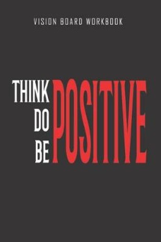 Cover of Think do be positive - Vision Board Workbook