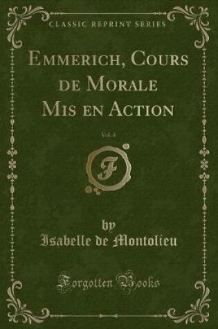 Cover of Emmerich, Cours de Morale MIS En Action, Vol. 4 (Classic Reprint)